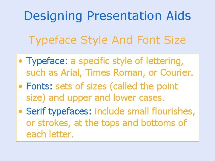 Designing Presentation Aids Typeface Style And Font Size • Typeface: a specific style of