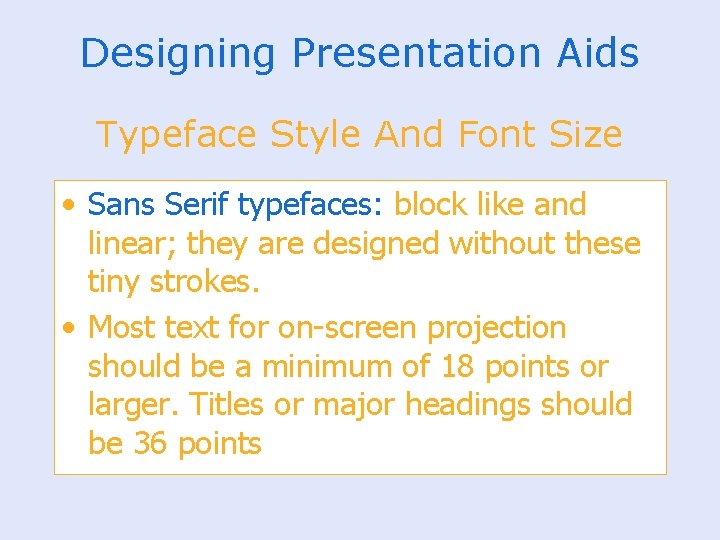 Designing Presentation Aids Typeface Style And Font Size • Sans Serif typefaces: block like