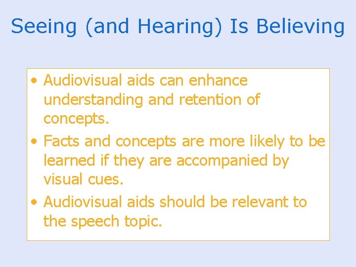 Seeing (and Hearing) Is Believing • Audiovisual aids can enhance understanding and retention of