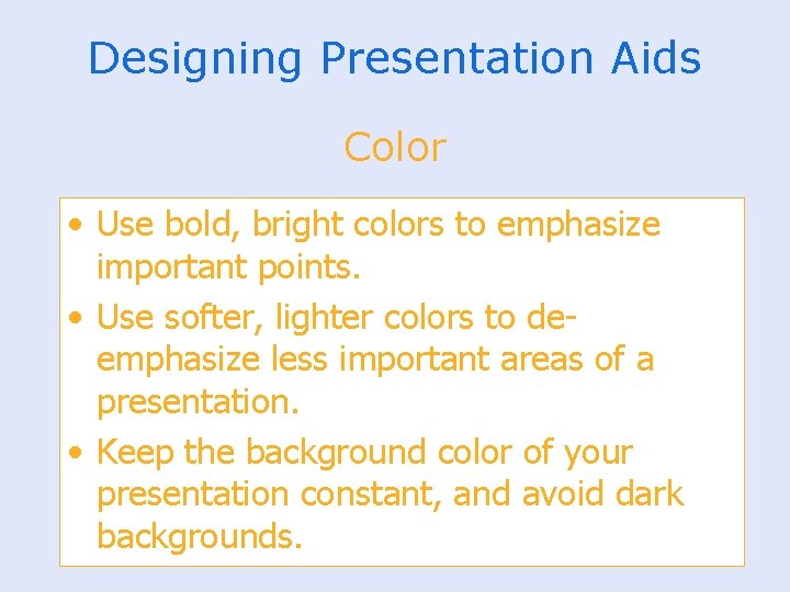 Designing Presentation Aids Color • Use bold, bright colors to emphasize important points. •