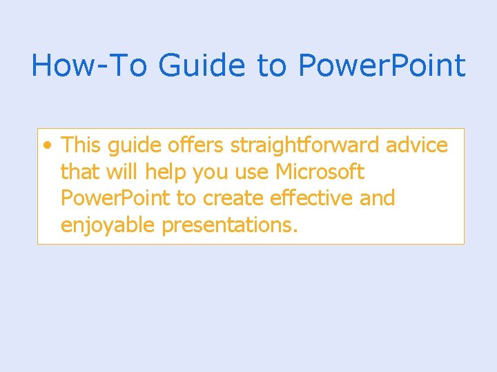 How-To Guide to Power. Point • This guide offers straightforward advice that will help
