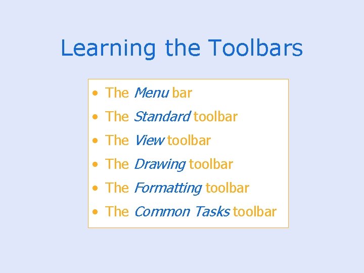Learning the Toolbars • The Menu bar • The Standard toolbar • The View