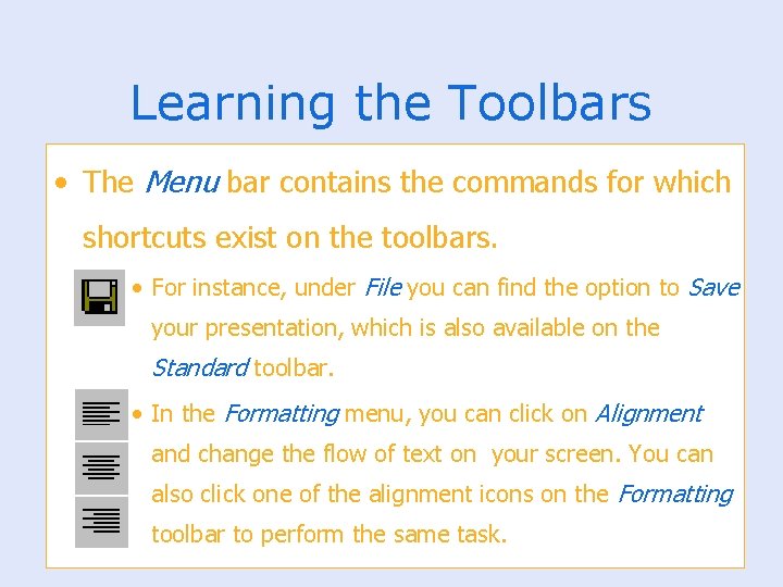 Learning the Toolbars • The Menu bar contains the commands for which shortcuts exist