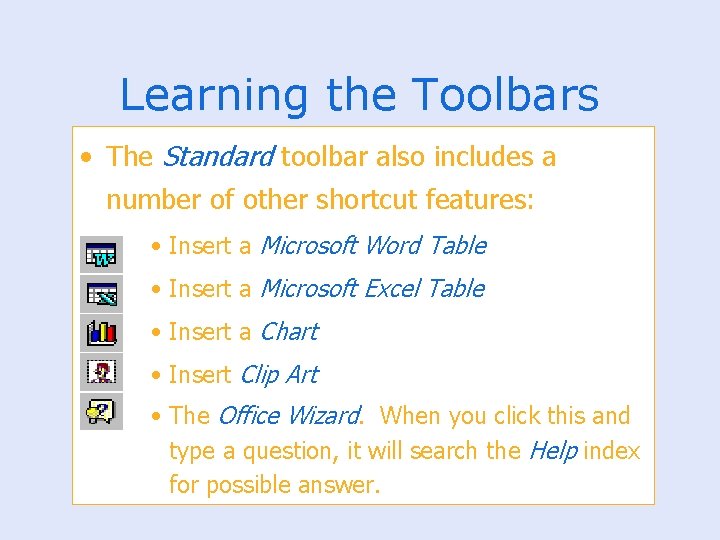 Learning the Toolbars • The Standard toolbar also includes a number of other shortcut