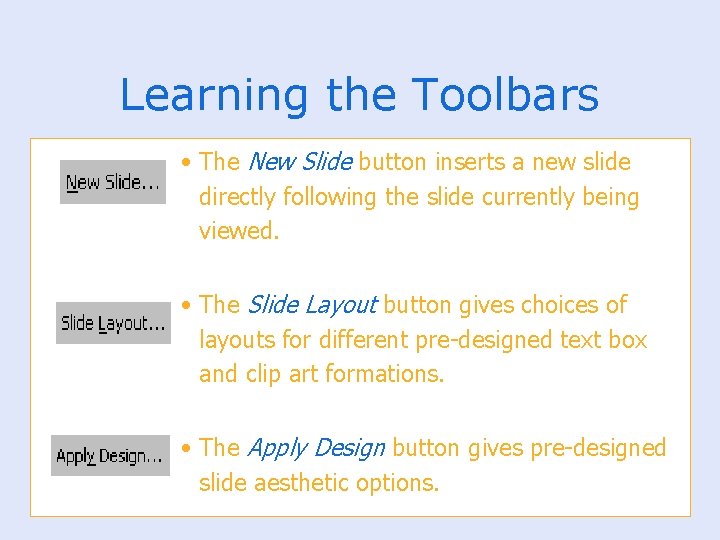 Learning the Toolbars • The New Slide button inserts a new slide directly following