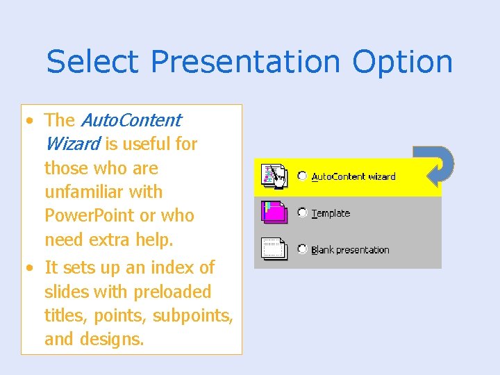 Select Presentation Option • The Auto. Content Wizard is useful for those who are