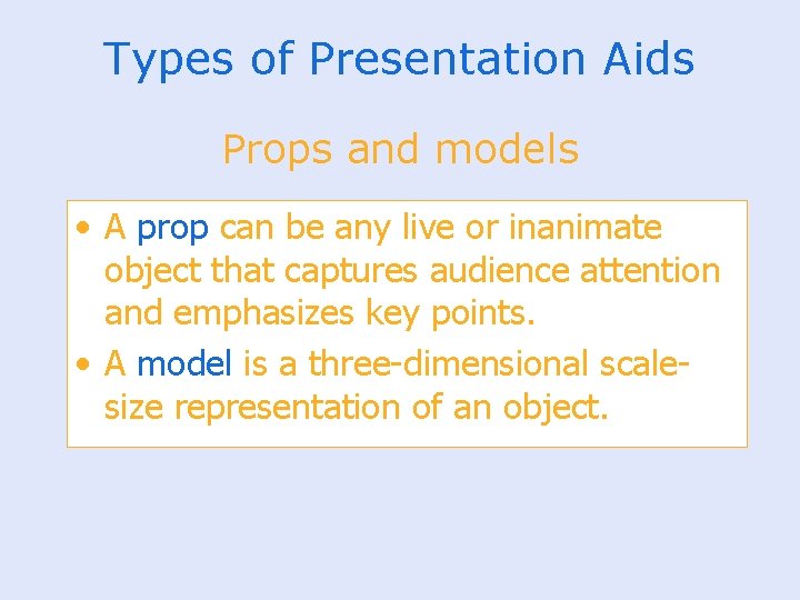 Types of Presentation Aids Props and models • A prop can be any live