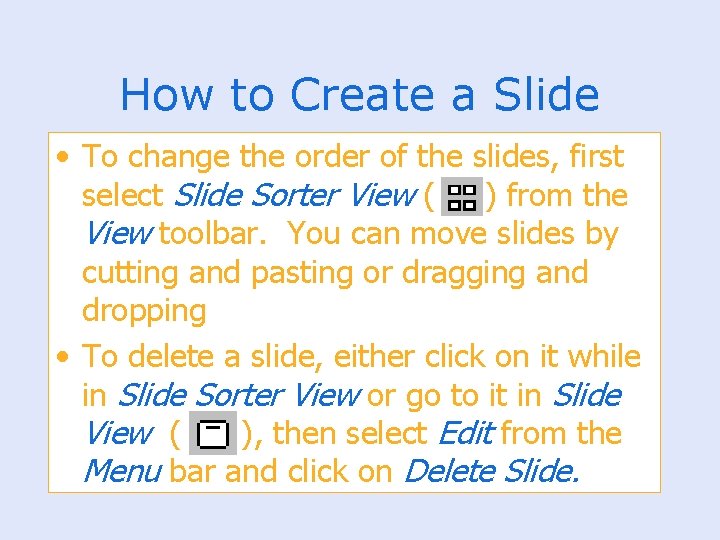 How to Create a Slide • To change the order of the slides, first