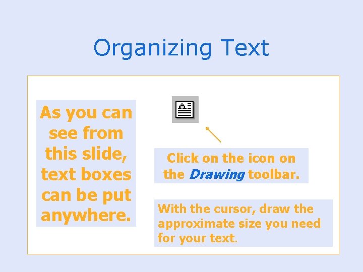 Organizing Text As you can see from this slide, text boxes can be put