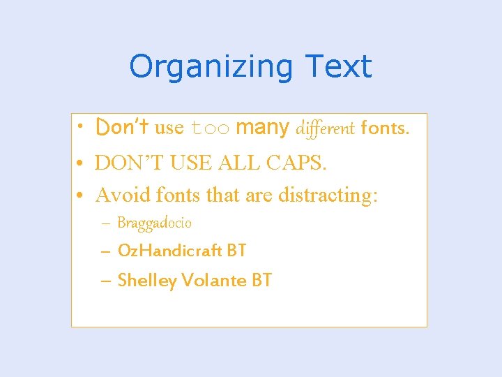 Organizing Text • Don’t use too many different fonts. • DON’T USE ALL CAPS.