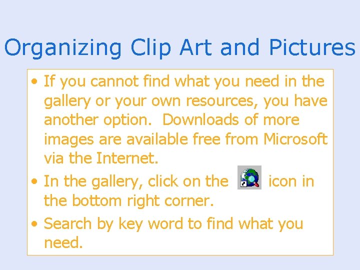 Organizing Clip Art and Pictures • If you cannot find what you need in