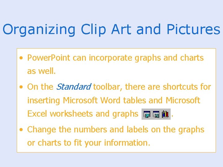 Organizing Clip Art and Pictures • Power. Point can incorporate graphs and charts as