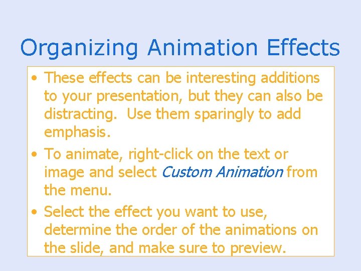 Organizing Animation Effects • These effects can be interesting additions to your presentation, but