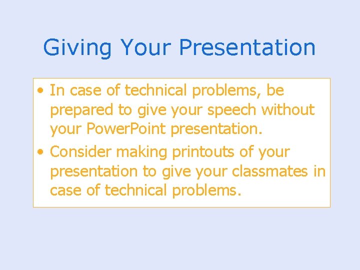 Giving Your Presentation • In case of technical problems, be prepared to give your