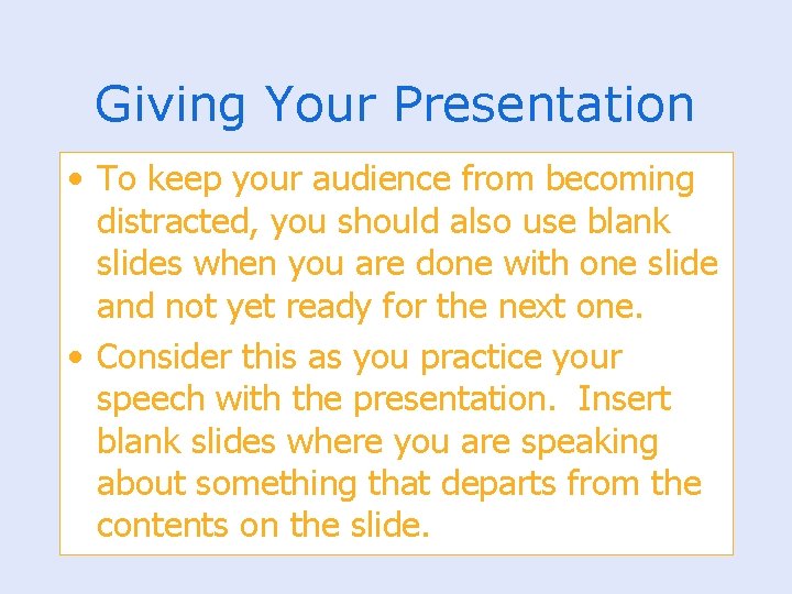 Giving Your Presentation • To keep your audience from becoming distracted, you should also