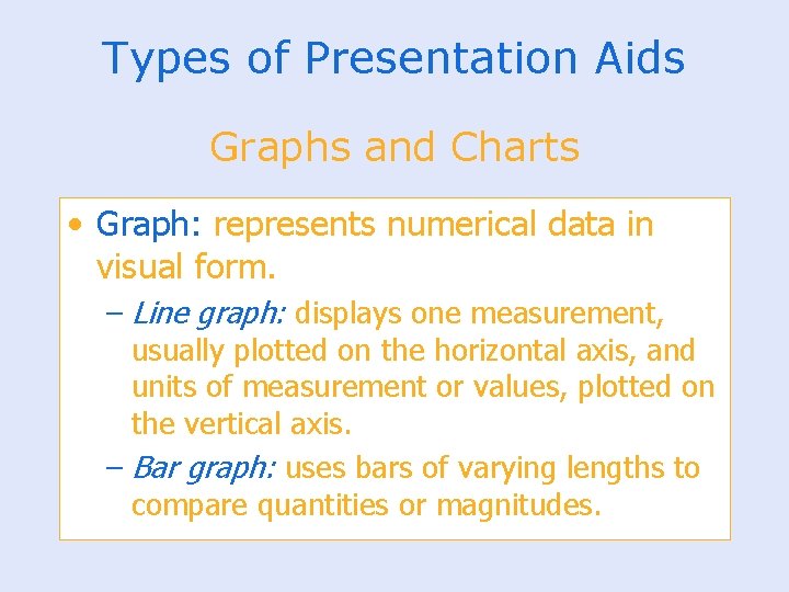 Types of Presentation Aids Graphs and Charts • Graph: represents numerical data in visual