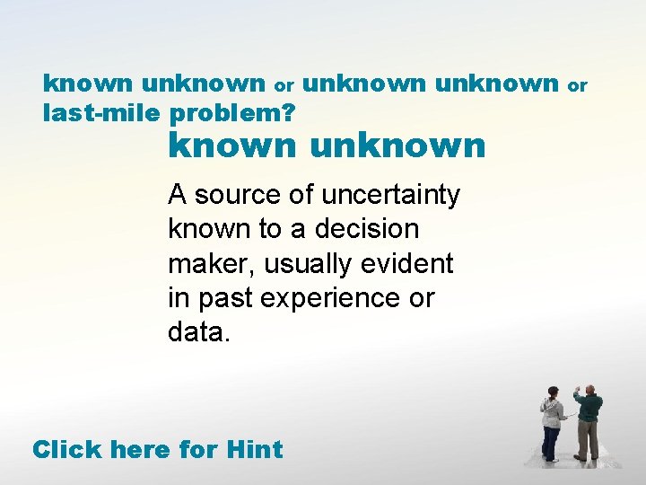 known unknown or unknown last-mile problem? known unknown A source of uncertainty known to