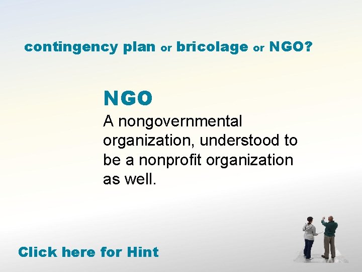 contingency plan or bricolage or NGO? NGO A nongovernmental organization, understood to be a