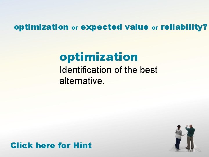 optimization or expected value or optimization Identification of the best alternative. Click here for