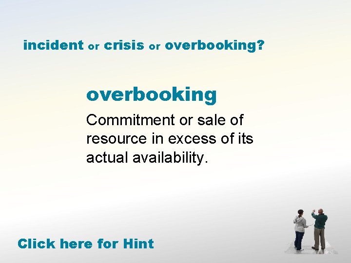 incident or crisis or overbooking? overbooking Commitment or sale of resource in excess of