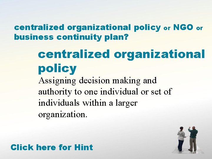 centralized organizational policy business continuity plan? or NGO or centralized organizational policy Assigning decision