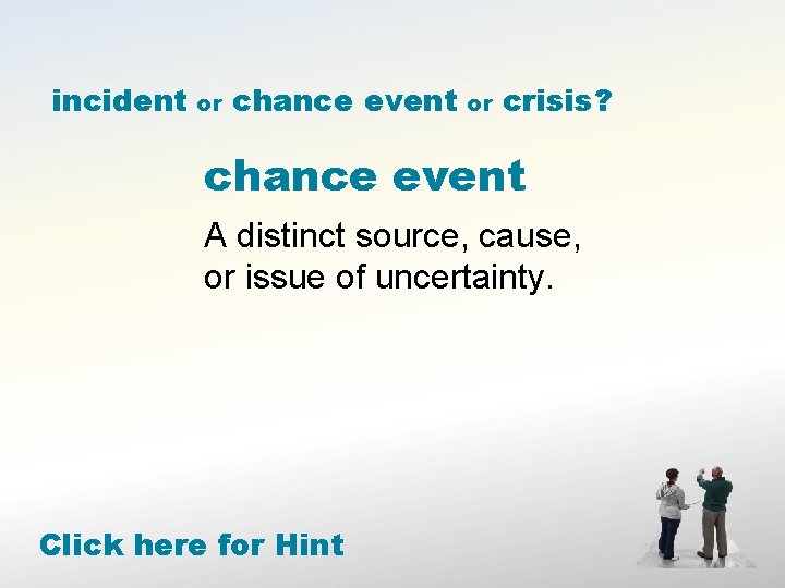 incident or chance event or crisis? chance event A distinct source, cause, or issue