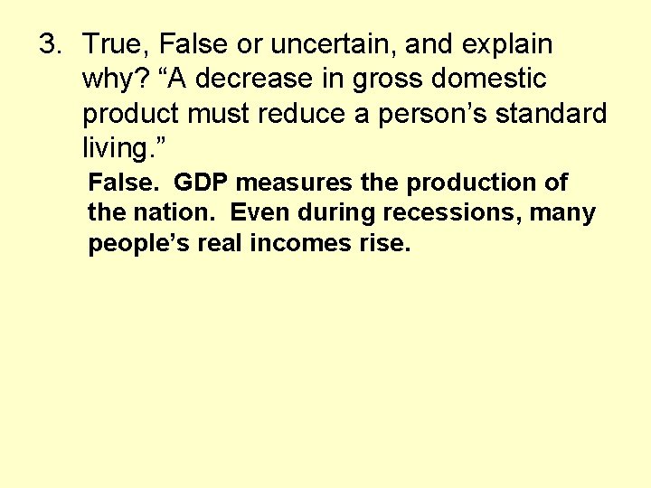 3. True, False or uncertain, and explain why? “A decrease in gross domestic product