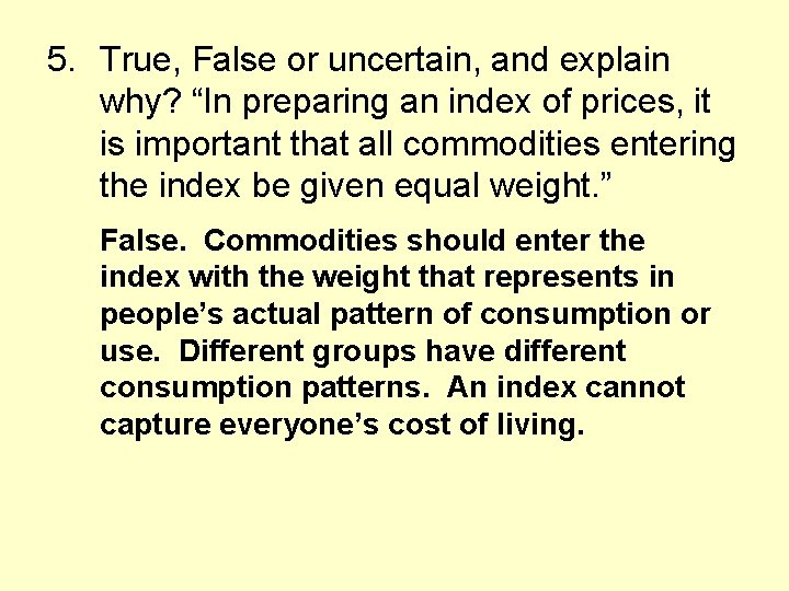 5. True, False or uncertain, and explain why? “In preparing an index of prices,