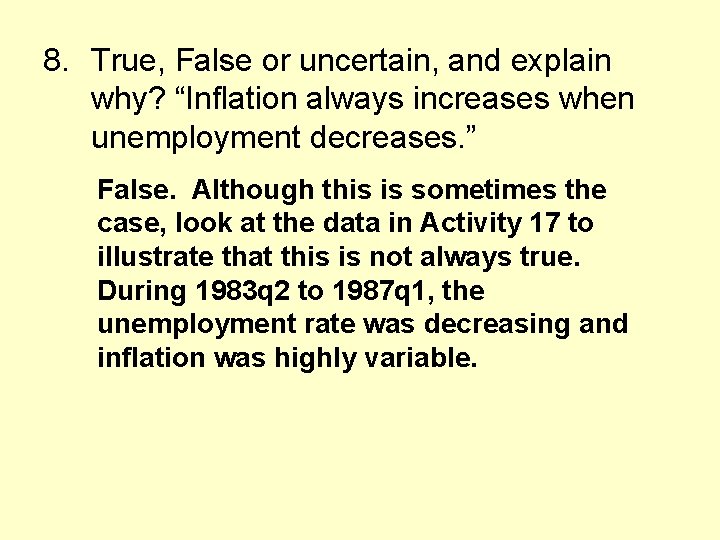 8. True, False or uncertain, and explain why? “Inflation always increases when unemployment decreases.