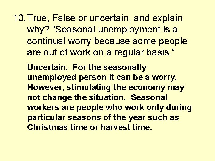 10. True, False or uncertain, and explain why? “Seasonal unemployment is a continual worry
