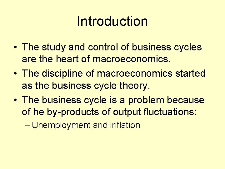 Introduction • The study and control of business cycles are the heart of macroeconomics.