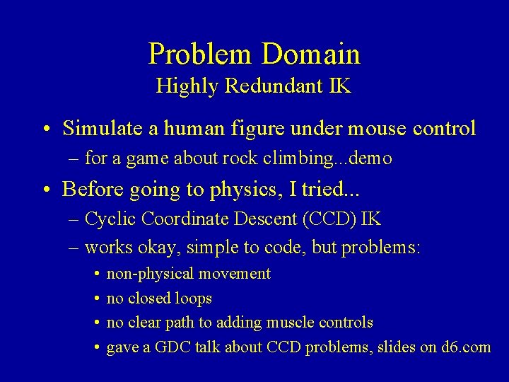 Problem Domain Highly Redundant IK • Simulate a human figure under mouse control –