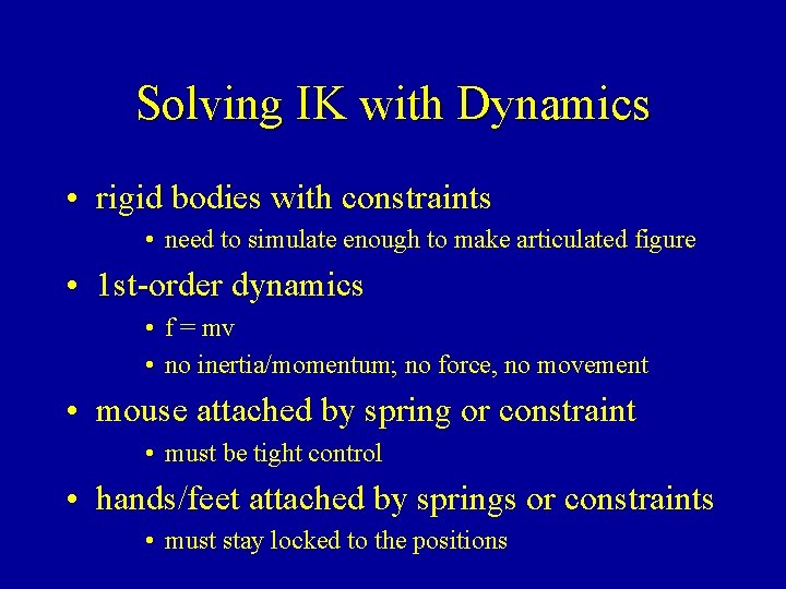 Solving IK with Dynamics • rigid bodies with constraints • need to simulate enough