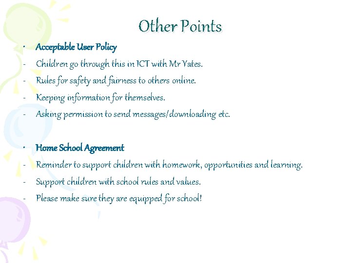 Other Points • - Acceptable User Policy Children go through this in ICT with