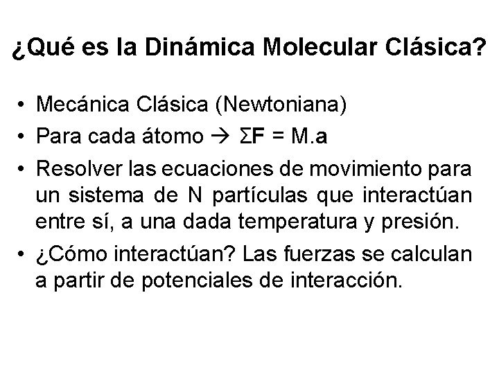 ¿Qué es la Dinámica Molecular Clásica? • Mecánica Clásica (Newtoniana) • Para cada átomo