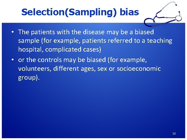 Selection(Sampling) bias • The patients with the disease may be a biased sample (for