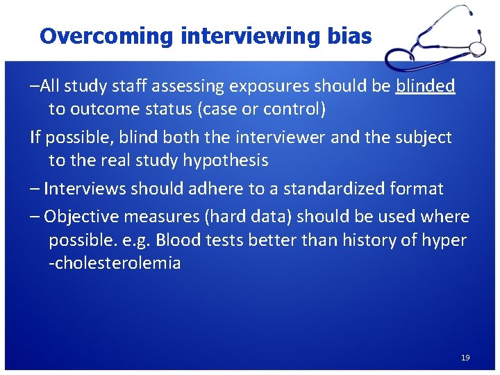 Overcoming interviewing bias –All study staff assessing exposures should be blinded to outcome status