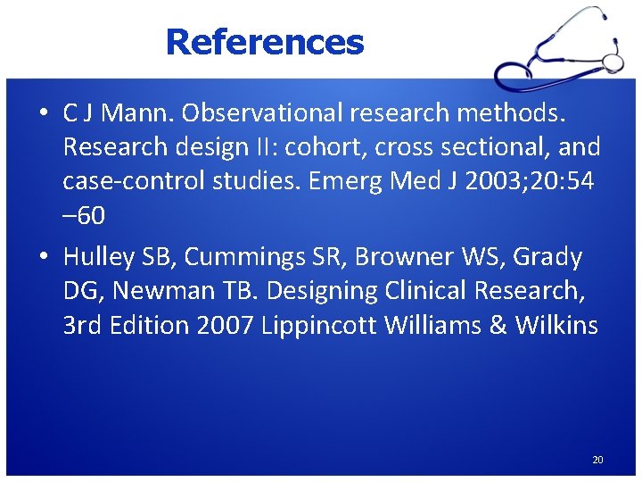 References • C J Mann. Observational research methods. Research design II: cohort, cross sectional,