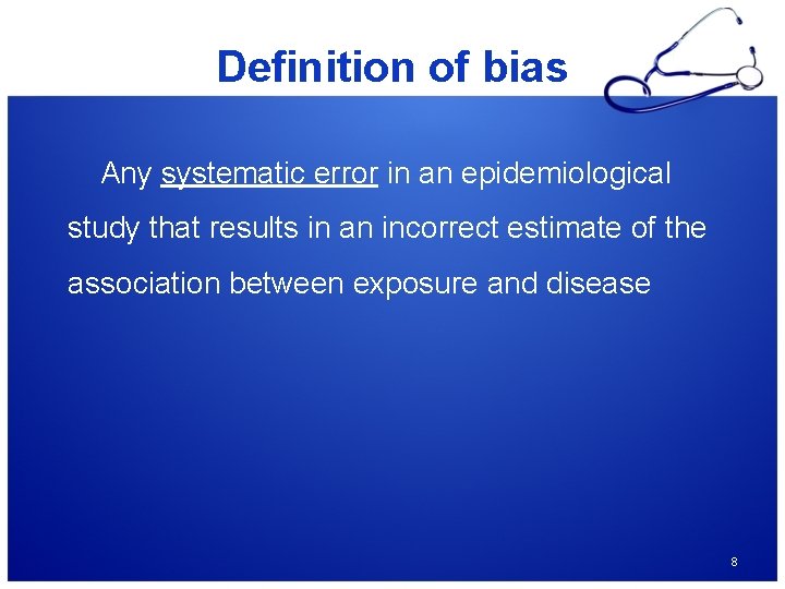 Definition of bias Any systematic error in an epidemiological study that results in an