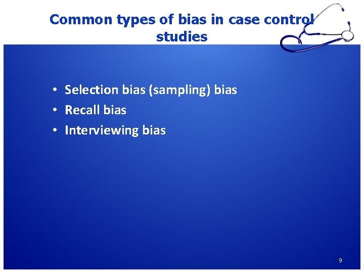 Common types of bias in case control studies • Selection bias (sampling) bias •