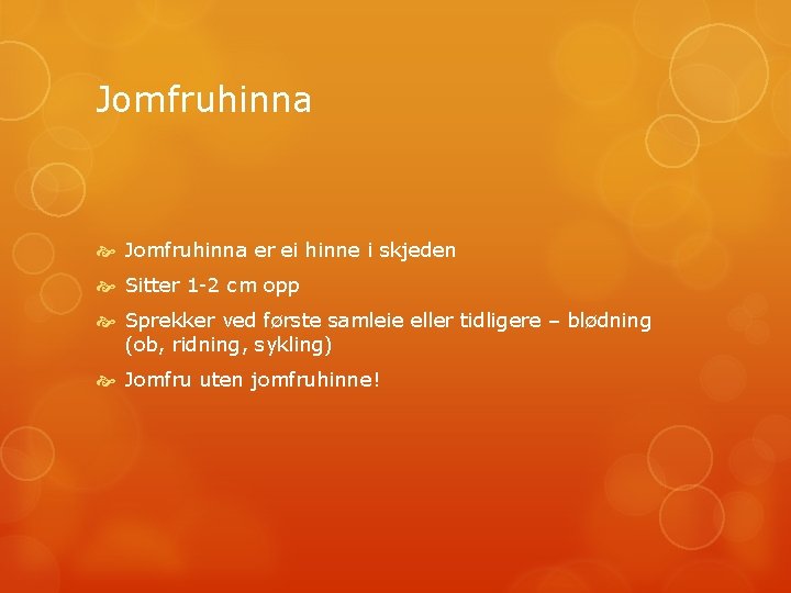 Jomfruhinna er ei hinne i skjeden Sitter 1 -2 cm opp Sprekker ved første