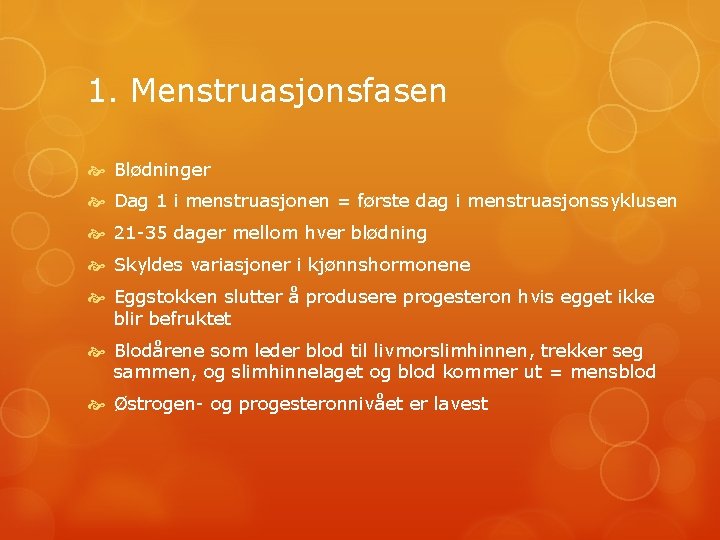 1. Menstruasjonsfasen Blødninger Dag 1 i menstruasjonen = første dag i menstruasjonssyklusen 21 -35