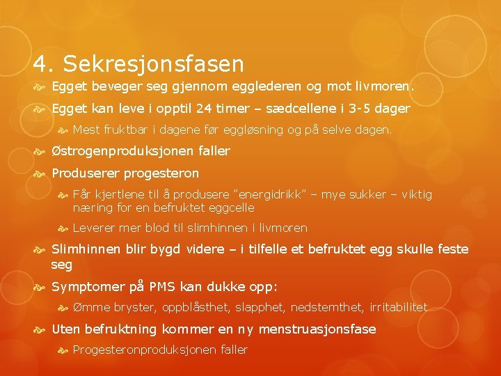 4. Sekresjonsfasen Egget beveger seg gjennom egglederen og mot livmoren. Egget kan leve i