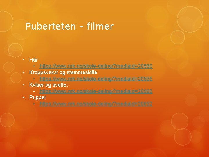 Puberteten - filmer • Hår • https: //www. nrk. no/skole-deling/? media. Id=20990 • Kroppsvekst