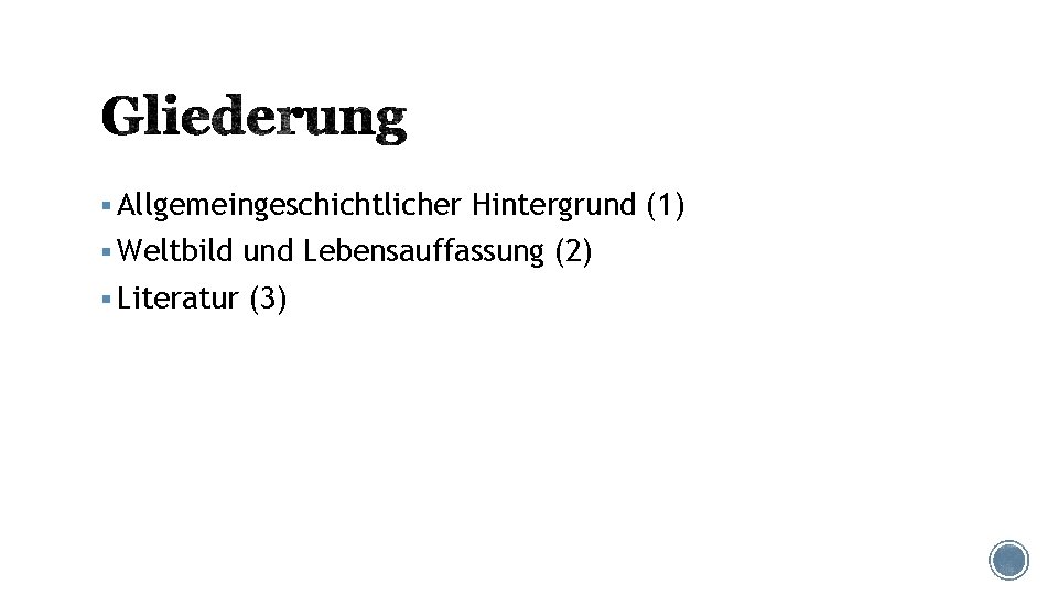§ Allgemeingeschichtlicher Hintergrund (1) § Weltbild und Lebensauffassung (2) § Literatur (3) 