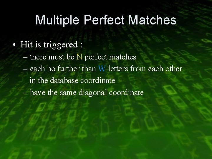 Multiple Perfect Matches • Hit is triggered : – there must be N perfect