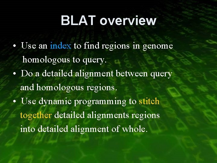 BLAT overview • Use an index to find regions in genome homologous to query.