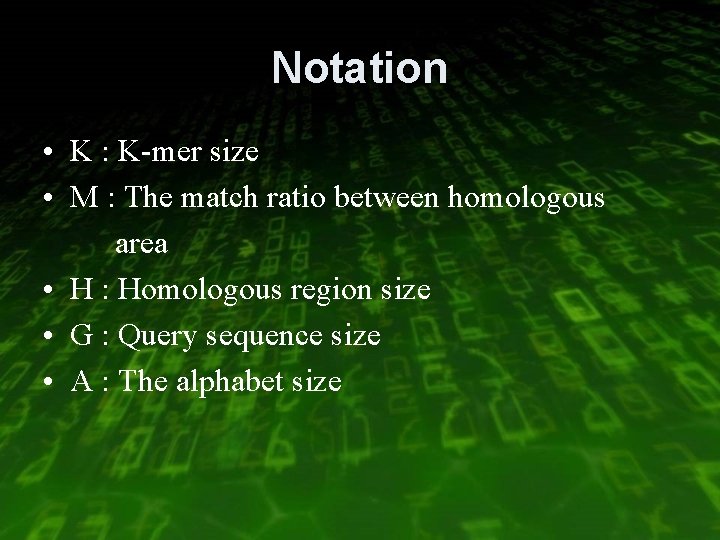 Notation • K : K-mer size • M : The match ratio between homologous