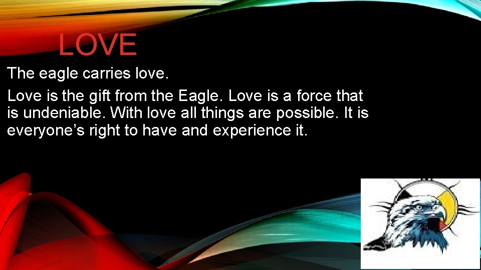 LOVE The eagle carries love. Love is the gift from the Eagle. Love is