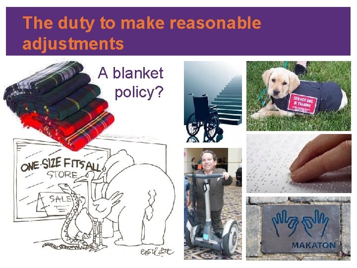 The duty to make reasonable adjustments A blanket policy? 
